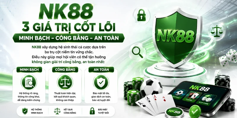 Giá trị cốt lõi giúp NK88 xây dựng niềm tin bền vững 