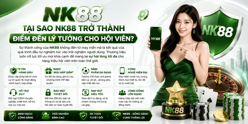 Những ưu điểm giúp NK88 chinh phục đông đảo hội viên 